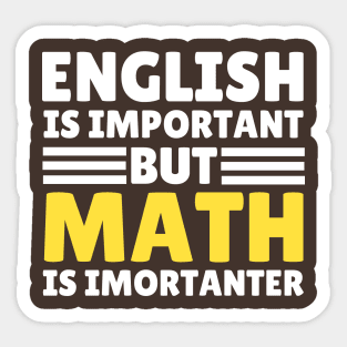 English Is Important But Math Is Importanter Sticker